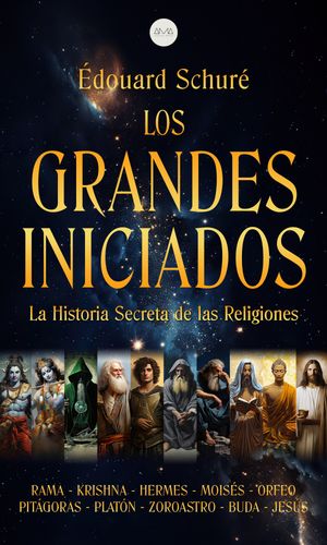 Los Grandes Iniciados La Historia Secreta de las