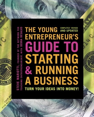 The Young Entrepreneur's Guide to Starting and Running a Business Turn Your Ideas into Money!