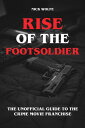 Rise of the Footsoldier - The Unofficial Guide to the Crime Movie Franchise【電子書籍...