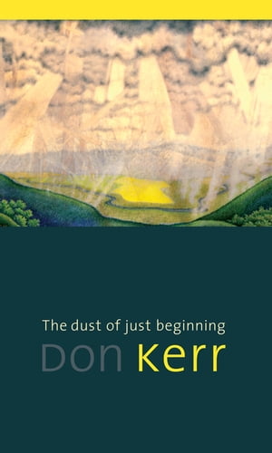 The dust of just beginning【電子書籍】[ Don Kerr ]