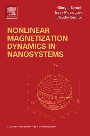 Nonlinear Magnetization Dynamics in Nanosystems【電子書籍】 Giorgio Bertotti