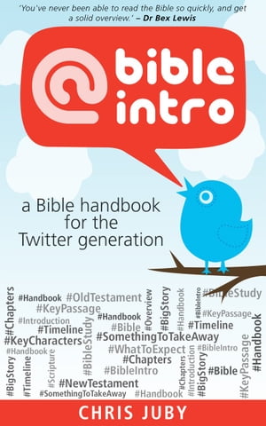 @bibleintro A Bible Handbook for the Twitter Generation【電子書籍】[ Chris Juby ]
