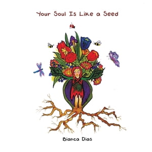 Your Soul Is Like a Seed【電子書籍】[ Bianca Dias ]
