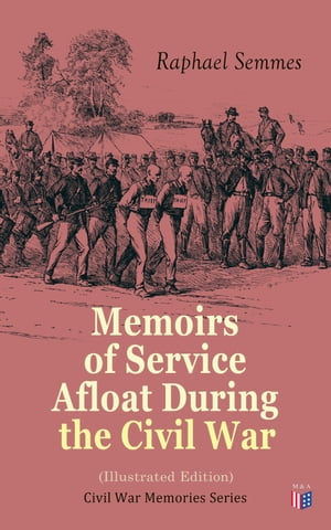 Memoirs of Service Afloat During the Civil War (Illustrated Edition) Civil War Memories Series