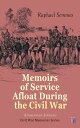 Memoirs of Service Afloat During the Civil War (Illustrated Edition) Civil War Memories Series【電子書籍】 Raphael Semmes