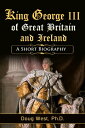 ŷKoboŻҽҥȥ㤨King George III of Great Britain and Ireland: A Short BiographyŻҽҡ[ Doug West ]פβǤʤ219ߤˤʤޤ