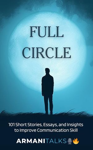 Full Circle 101 Short Stories, Essays, and Insig