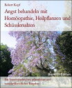 Angst behandeln mit Hom?opathie, Heilpflanzen und Sch?sslersalzen Ein hom?opathi...