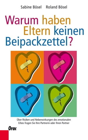 Warum haben Eltern keinen Beipackzettel? ?ber Risiken und Nebenwirkungen des emotionalen Erbes fragen Sie Ihre Partnerin oder Ihren Partner