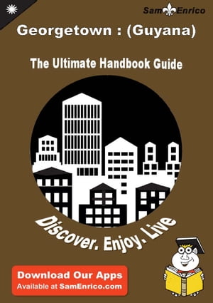 Ultimate Handbook Guide to Georgetown : (Guyana) Travel Guide