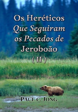 Os Her?ticos Que Seguiram os Pecados de Jerobo?o (II)【電子書籍】[ Paul C. Jong ]
