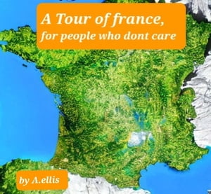 A Tour of France, for people who don't care