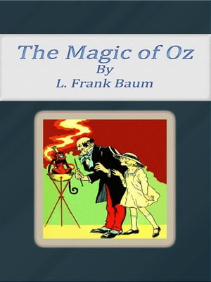 The Magic of Oz【電子書籍】[ L. Frank Baum ]
