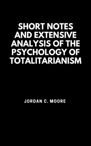 Short Notes and Extensive Analysis Of The Psychology of Totalitarianism