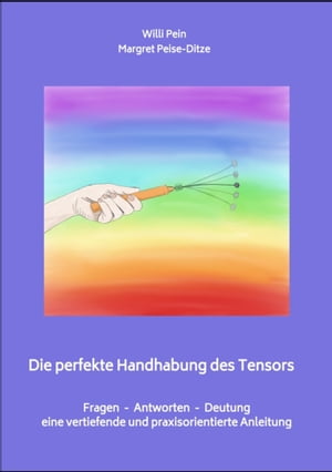 Die perfekte Handhabung des Tensors Fragen - Antworten - Deutung / eine vertiefende und praxisorientierte Anleitung