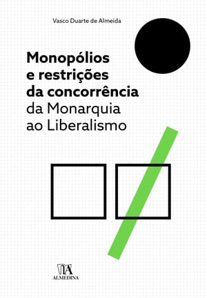 Monopólios e Restrições da Concorrência: da Monarquia ao Liberalismo