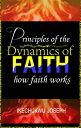 Principles of the Dynamics of Faith How Faith Works