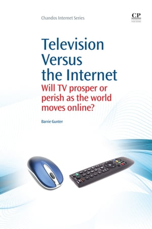 Television Versus the Internet Will TV Prosper or Perish as the World Moves Online?