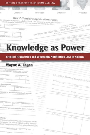 Knowledge as Power Criminal Registration and Community Notification Laws in America