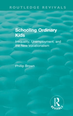 楽天楽天Kobo電子書籍ストアRoutledge Revivals: Schooling Ordinary Kids （1987） Inequality, Unemployment, and the New Vocationalism【電子書籍】[ Phillip Brown ]
