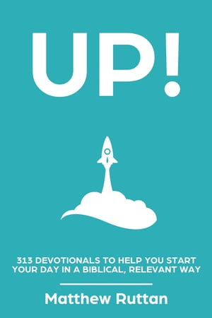 UP! 313 devotionals to help you start your day in a biblical, relevant way