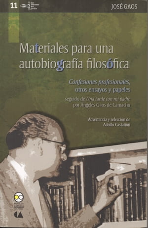 Materiales para una autobiograf?a filos?fica "Confesiones profesionales", otros ensayos y papeles seguido de "Una tarde con mi padre" por ?ngeles Gaos de Camacho【電子書籍】[ Jos? Gaos ]