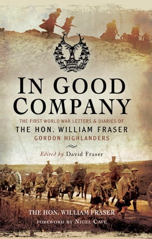 ŷKoboŻҽҥȥ㤨In Good Company The First World War Letters and Diaries of The Hon. William Fraser?Gordon HighlandersŻҽҡ[ William Fraser ]פβǤʤ18ߤˤʤޤ