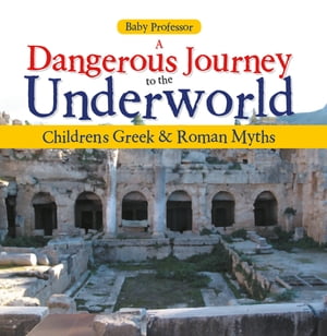 A Dangerous Journey to the Underworld- Children's Greek & Roman Myths