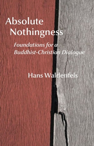 Absolute Nothingness Foundations for a Buddhist-Christian Dialogue【電子書籍】[ Hans Waldenfels ]