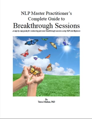 NLP Master Practitioner's Complete Guide to Breakthrough Sessions【電子書籍】[ Teresa Meehan ]