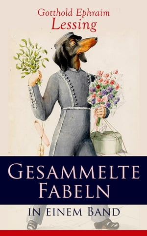 Gesammelte Fabeln in einem Band Der Affe und der Fuchs + Die Eiche und das Schwein + Die Wespen + Die Sperlinge + Der Strau? + Die Nachtigall und der Pfau + Der Wolf und der Sch?fer + Der Pelikan...【電子書籍】[ Gotthold Ephraim Lessing ]