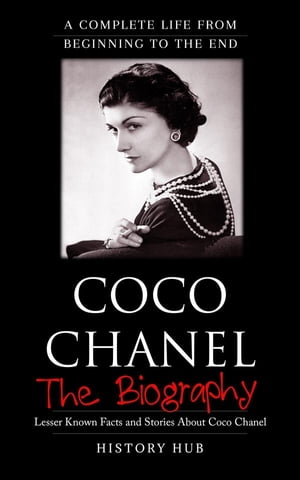 Coco Chanel: A Complete Life from Beginning to t