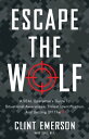 Escape the Wolf A SEAL Operative’s Guide to Situational Awareness, Threat Identi...