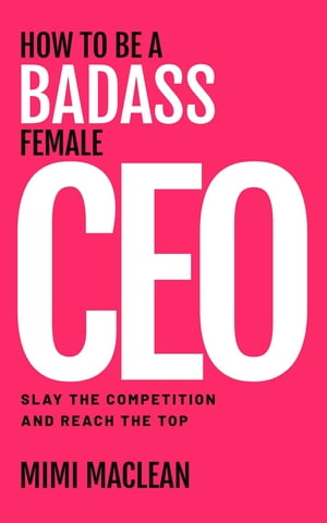 How to Be a Badass Female CEO