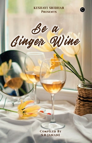 Be a Ginger Wine【電子書籍】[ Janani Rames