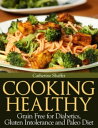 Cooking Healthy Grain Free for Diabetics, Gluten Intolerance and Paleo Diet