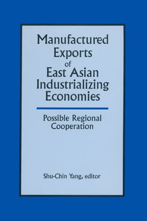 Manufactured Exports of East Asian Industrializing Economies and Possible Regional Cooperation