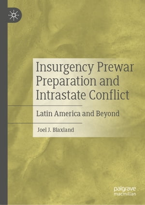 Insurgency Prewar Preparation and Intrastate Conflict Latin America and Beyond