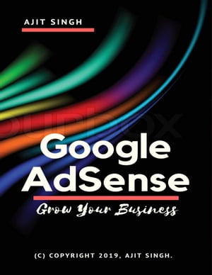 Google Adsense Grow Your Business【電子書籍】[ Ajit Singh ]