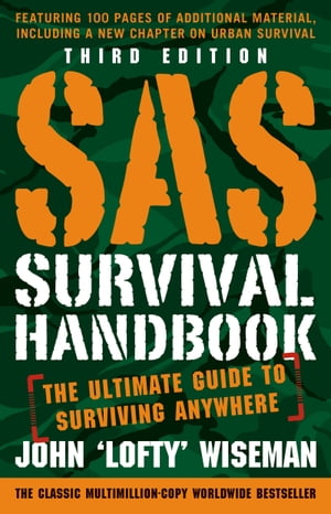 SAS Survival Handbook, Third Edition The Ultimate Guide to Surviving Anywhere