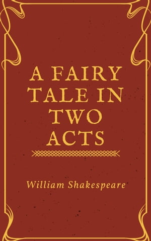 A Fairy Tale in Two Acts Taken from Shakespeare (Annotated)