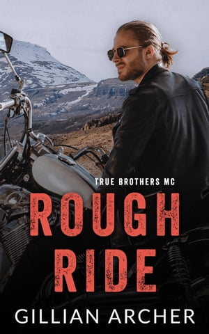 Rough Ride: A True Brothers MC Novel True Brothers MC, #4【電子書籍】[ Gillian Archer ]
