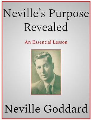 Nevilles Purpose RevealedŻҽҡ[ Neville Goddard ]