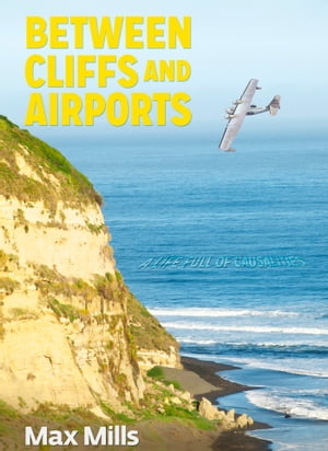 Between Cliffs and Airports Causality in life or a life full of coincidences…【電子書籍】[ Maximiliano Mills ]