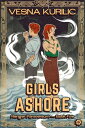 Girls Ashore【電子書籍】 Vesna Kurilic