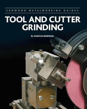 Tool and Cutter Grinding【電子書籍】 Marcus Bowman