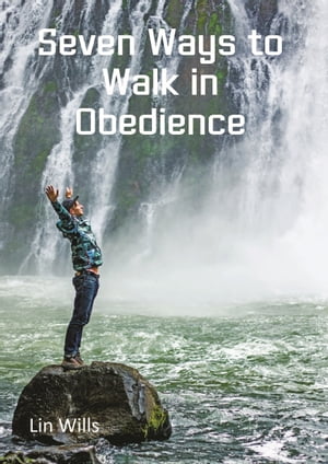 Seven Ways to Walk in Obedience