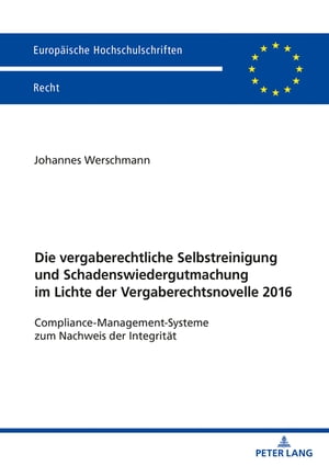 Die vergaberechtliche Selbstreinigung und Schadenswiedergutmachung im Lichte der Vergaberechtsnovelle 2016