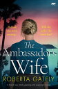 The Ambassador's Wife A brand new totally gripping and suspenseful novel【電子書籍】[ Roberta Gately ]