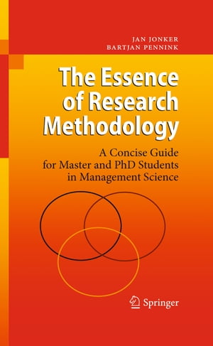 The Essence of Research Methodology A Concise Guide for Master and PhD Students in Management Science【電子書籍】[ Jan Jonker ]